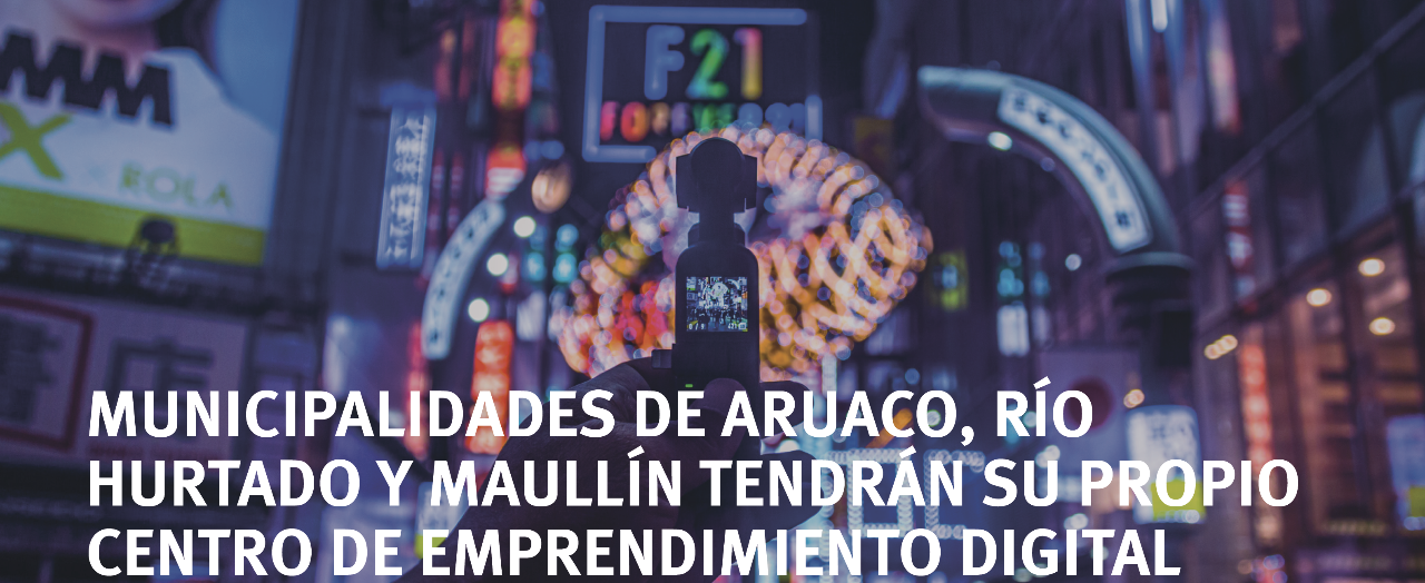 Municipalidades de Arauco, Río Hurtado y Maullín tendrán su propio Centro de Emprendimiento Digital